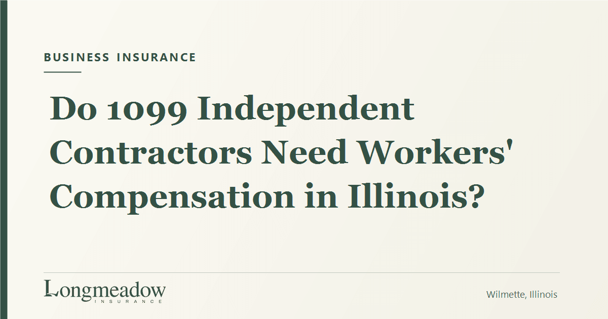 Do 1099 Independent Contractors Need Workers' Compensation in Illinois? | Longmeadow Insurance