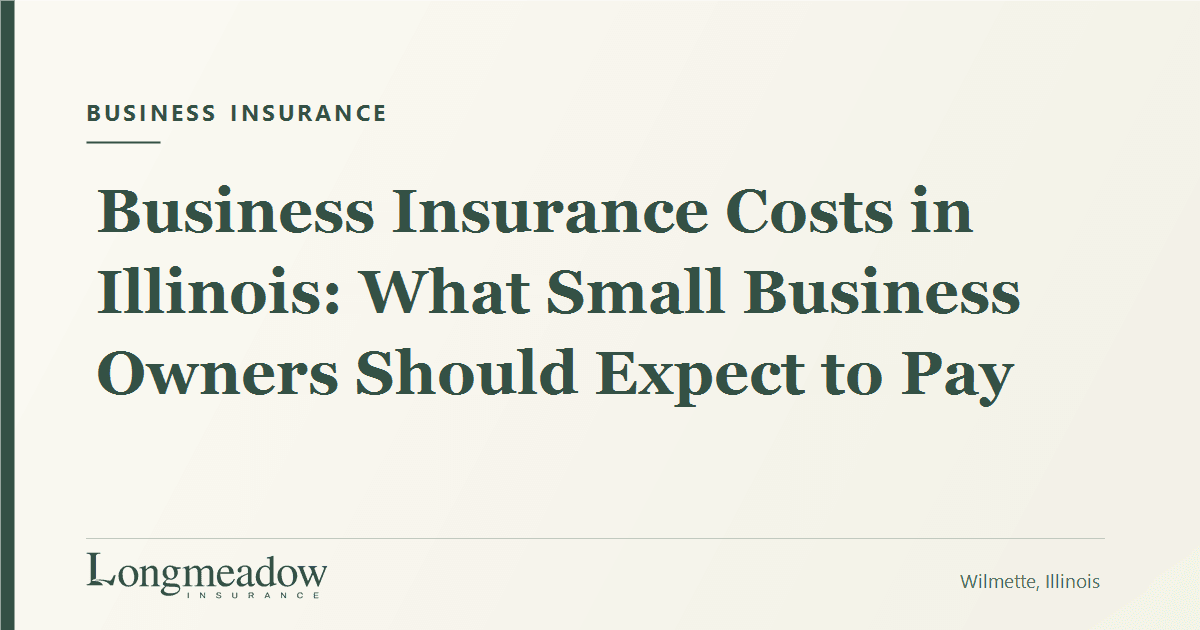 Business Insurance Costs in Illinois: What Small Business Owners Should Expect to Pay | Longmeadow Insurance