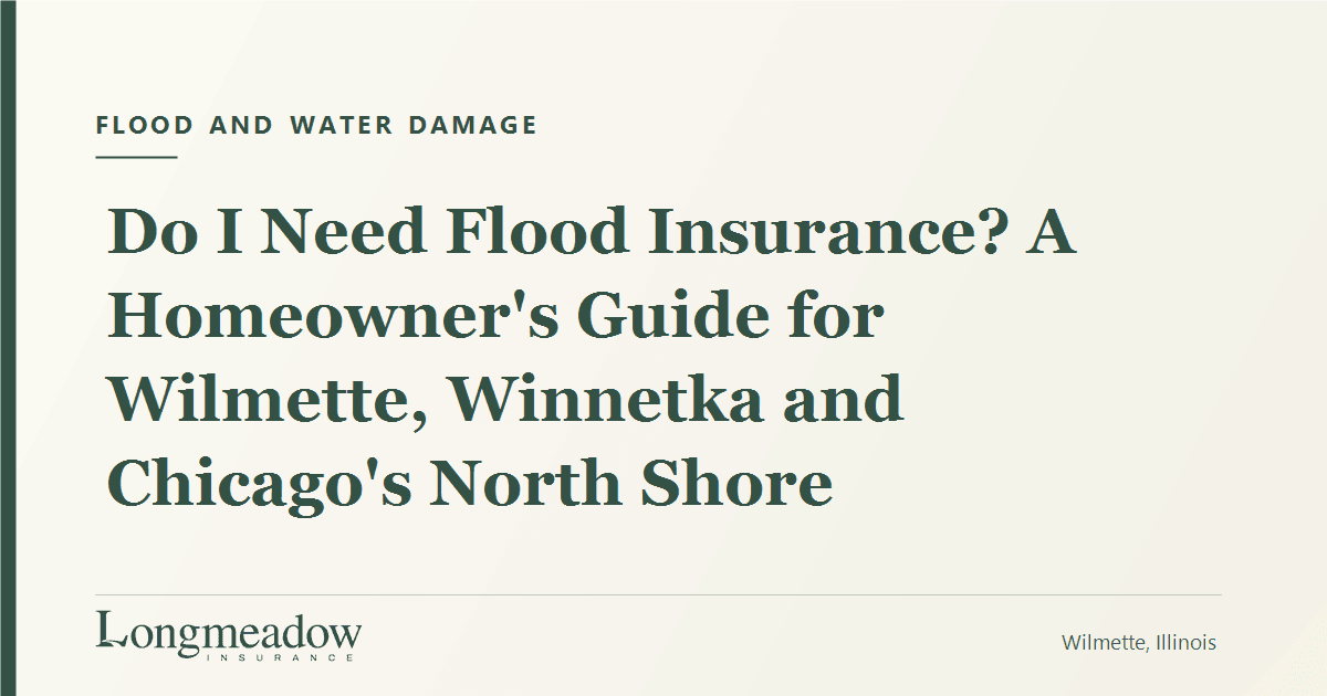 Do I Need Flood Insurance? A Homeowner's Guide for Wilmette, Winnetka and Chicago's North Shore | Longmeadow Insurance