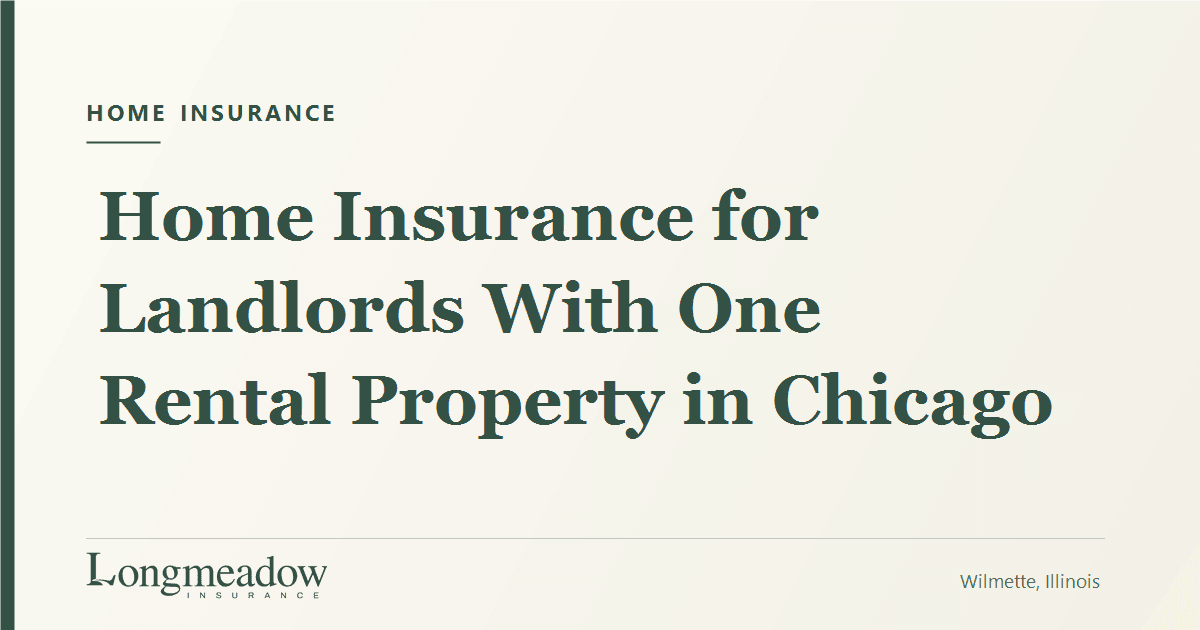 Home Insurance for Landlords With One Rental Property in Chicago | Longmeadow Insurance