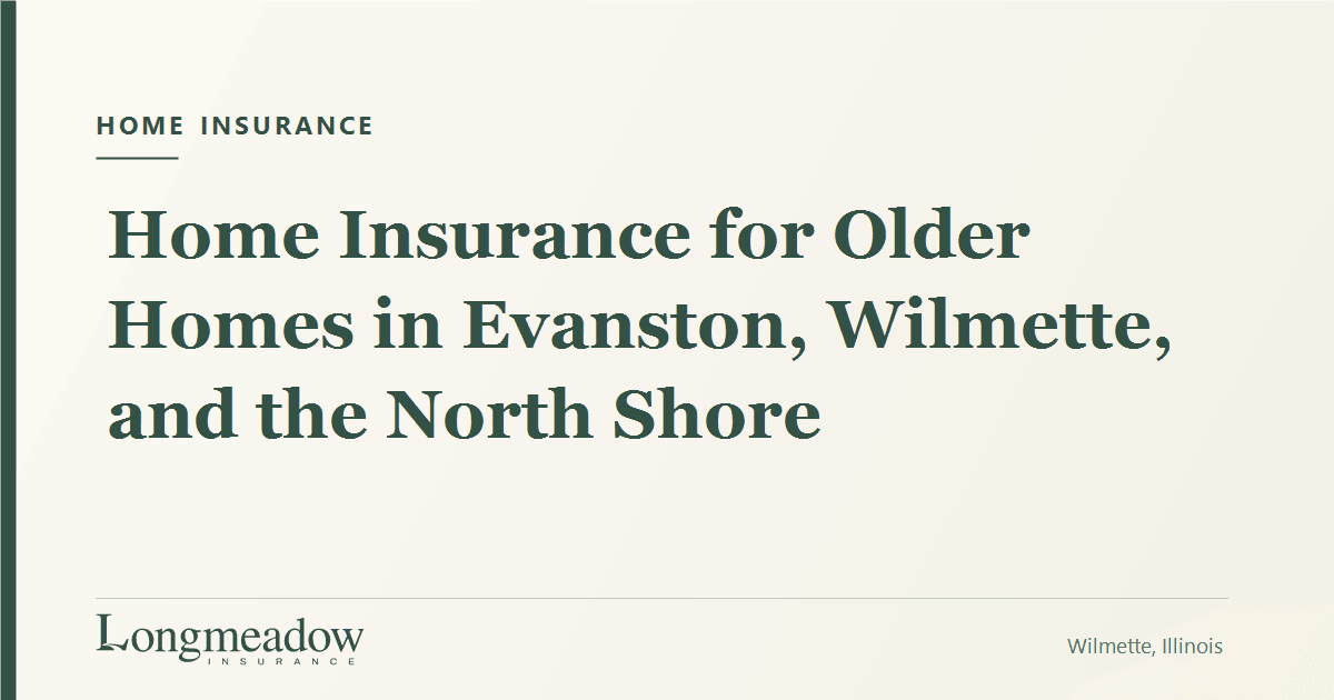 Home Insurance for Older Homes in Evanston, Wilmette, and the North Shore | Longmeadow Insurance