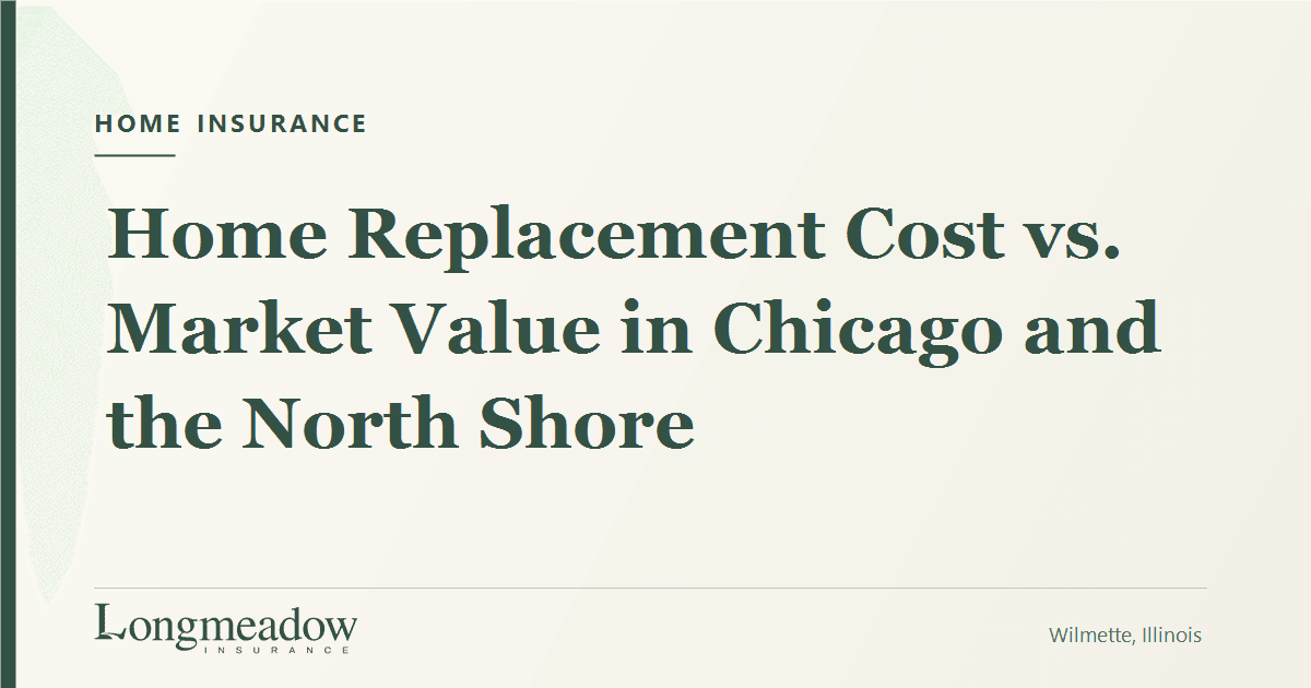 Home Replacement Cost vs. Market Value in Chicago and the North Shore | Longmeadow Insurance