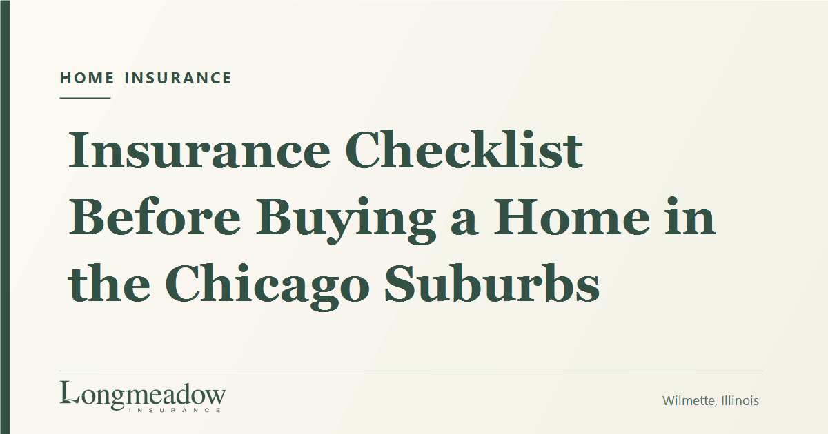 Insurance Checklist Before Buying a Home in the Chicago Suburbs | Longmeadow Insurance