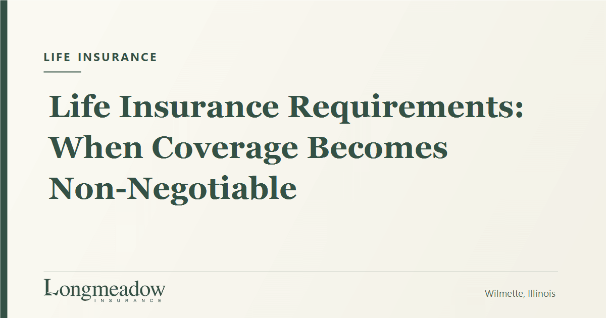 Life Insurance Requirements: When Coverage Becomes Non-Negotiable | Longmeadow Insurance