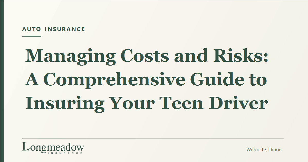 Managing Costs and Risks: A Comprehensive Guide to Insuring Your Teen Driver | Longmeadow Insurance