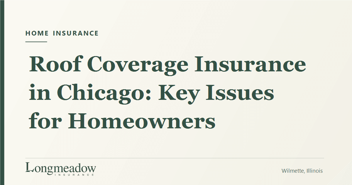 Roof Coverage Insurance in Chicago: Key Issues for Homeowners | Longmeadow Insurance