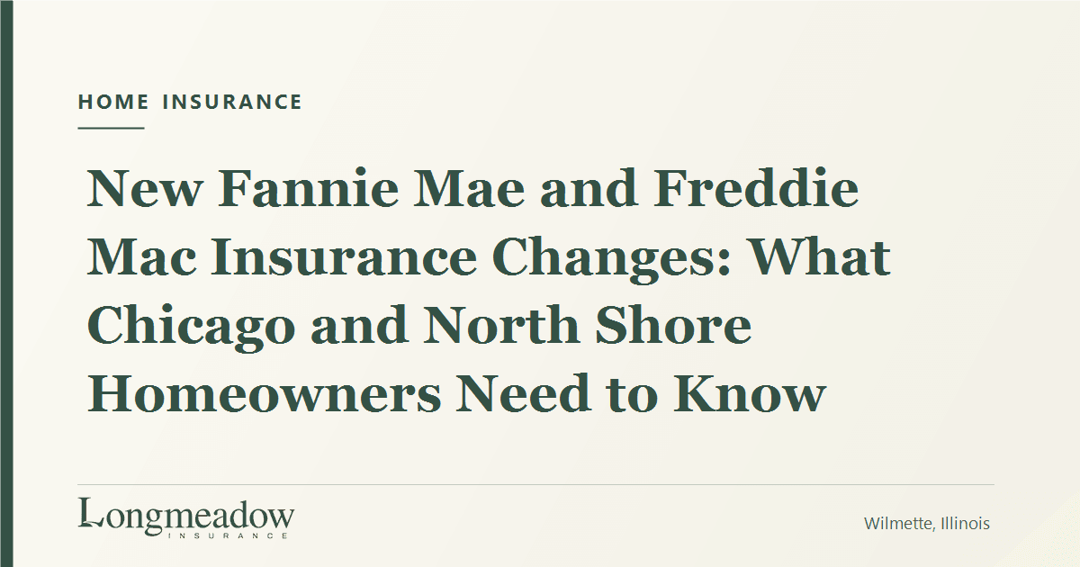 New Fannie Mae and Freddie Mac Insurance Changes: What Chicago and North Shore Homeowners Need to Know | Longmeadow Insurance