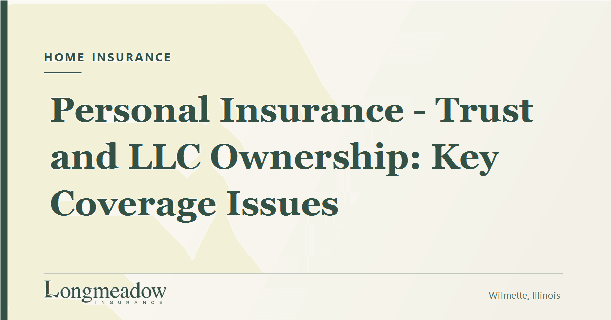 Personal Insurance - Trust and LLC Ownership: Key Coverage Issues | Longmeadow Insurance