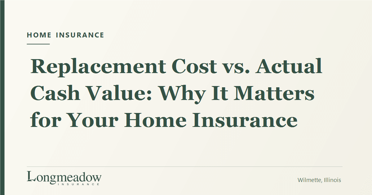 Replacement Cost vs. Actual Cash Value: Why It Matters for Your Home Insurance | Longmeadow Insurance