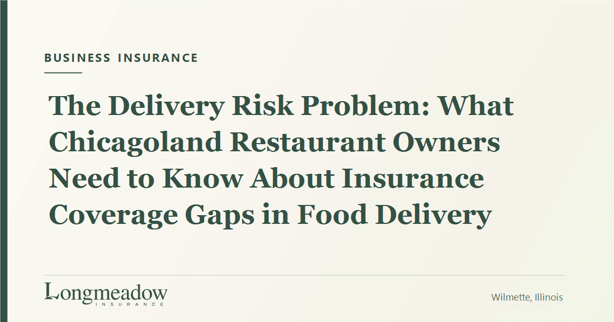 The Delivery Risk Problem: What Chicagoland Restaurant Owners Need to Know About Insurance Coverage Gaps in Food Delivery | Longmeadow Insurance
