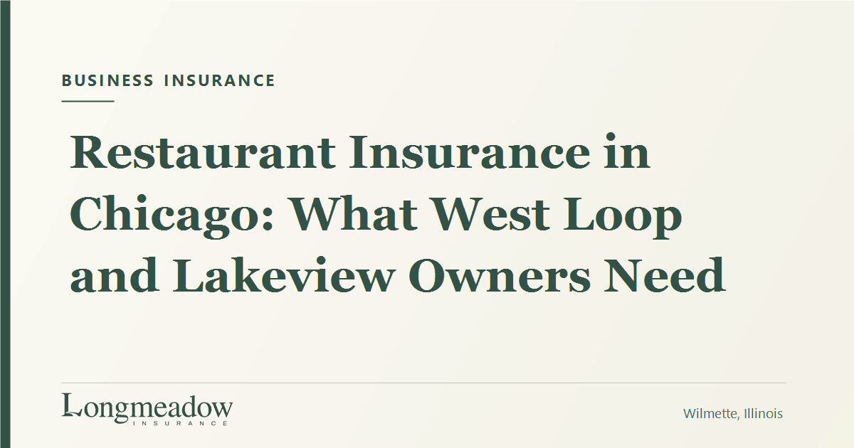 Restaurant Insurance in Chicago: What West Loop and Lakeview Owners Need | Longmeadow Insurance