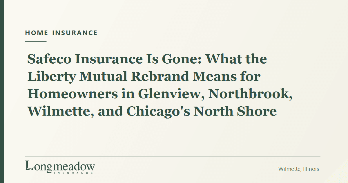 Safeco Insurance Is Gone: What the Liberty Mutual Rebrand Means for Homeowners in Glenview, Northbrook, Wilmette, and Chicago's North Shore | Longmeadow Insurance