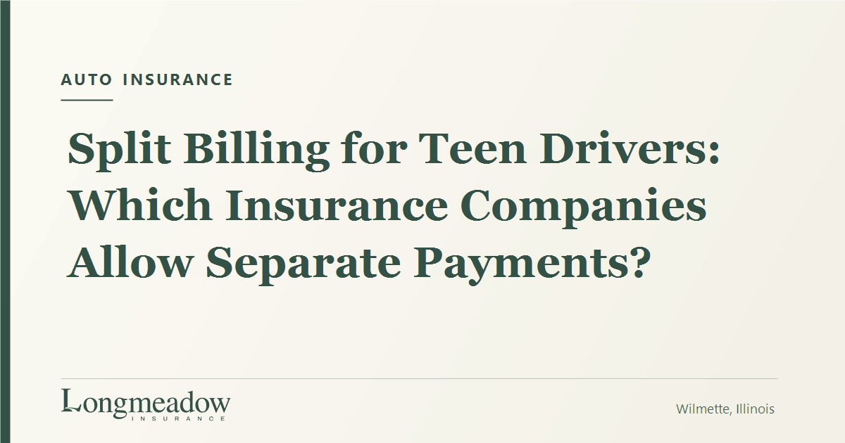 Split Billing for Teen Drivers: Which Insurance Companies Allow Separate Payments? | Longmeadow Insurance