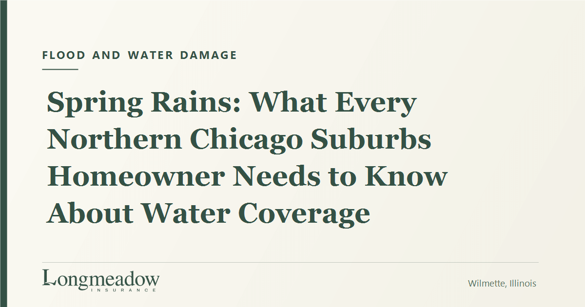 Spring Rains: What Every Northern Chicago Suburbs Homeowner Needs to Know About Water Coverage | Longmeadow Insurance