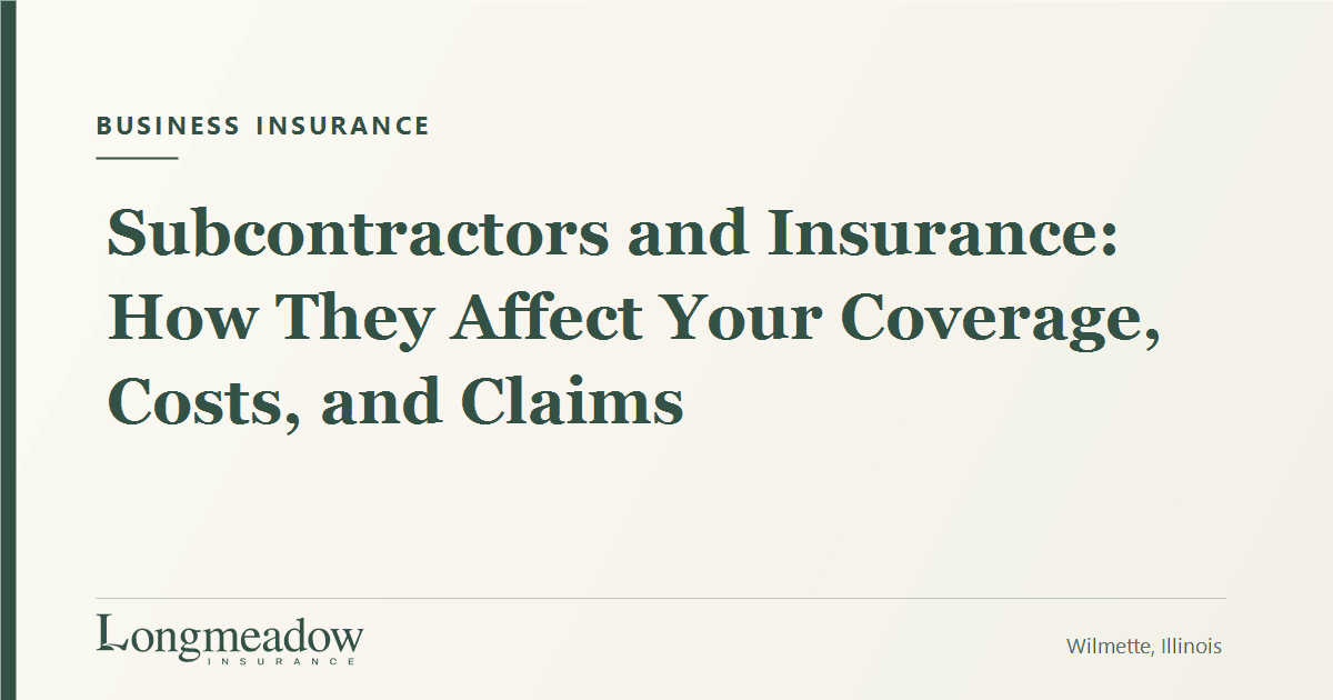 Subcontractors and Insurance: How They Affect Your Coverage, Costs, and Claims | Longmeadow Insurance