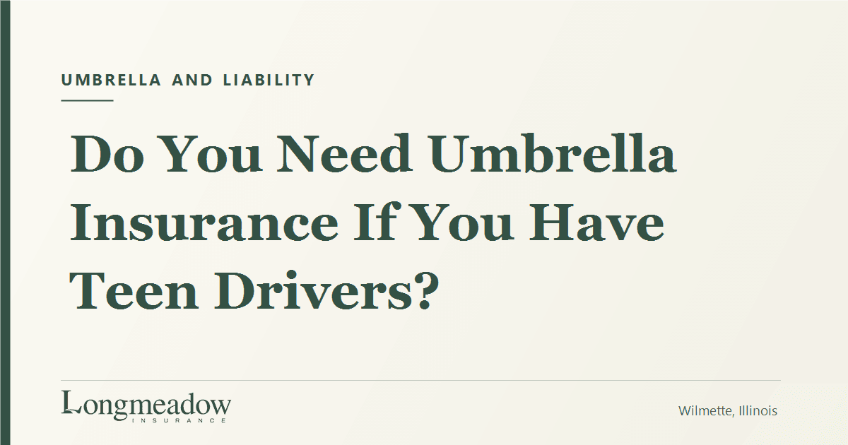 Do You Need Umbrella Insurance If You Have Teen Drivers? | Longmeadow Insurance