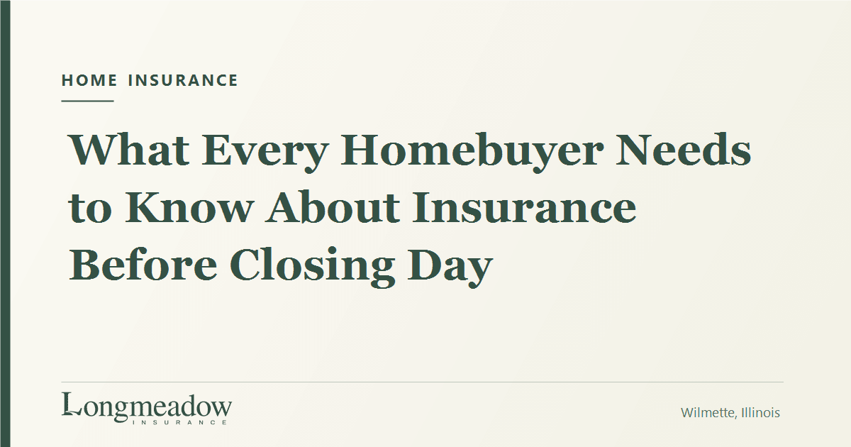 What Every Homebuyer Needs to Know About Insurance Before Closing Day | Longmeadow Insurance