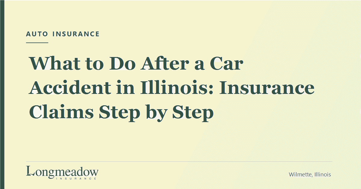 What to Do After a Car Accident in Illinois: Insurance Claims Step by Step | Longmeadow Insurance