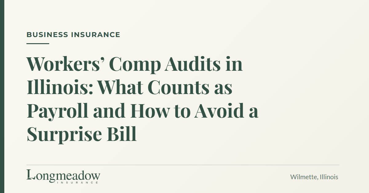 Workers' Comp Audits in Illinois: What Counts as Payroll and How to Avoid a Surprise Bill | Longmeadow Insurance