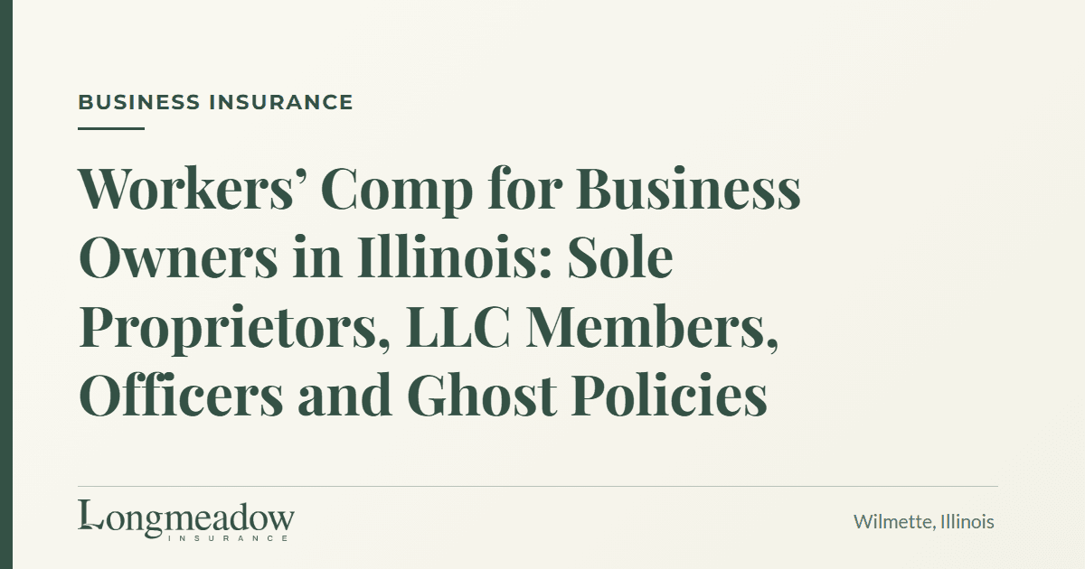 Workers' Comp for Business Owners in Illinois: Sole Proprietors, LLC Members, Officers and Ghost Policies | Longmeadow Insurance